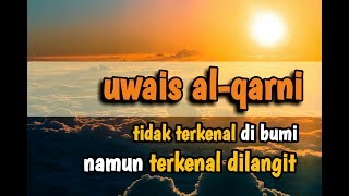Download lagu Uwais Al-Qarni | Sosok yg tak dikenal dibumi tapi terkenal dilangit mp3