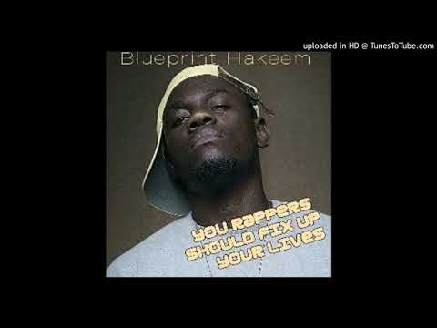Blueprint Hakeem - You rappers should fix up your lives