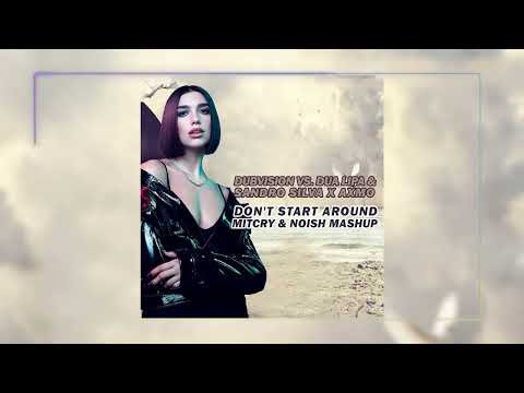 DubVision vs. Dua Lipa & Sandro Silva x AXMO - Don't Start Around (@mitcrymusic & NOISH Mashup)