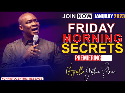FRIDAY SECRETS, 6TH JANUARY 2023 - APOSTLE JOSHUA SELMAN Commanding Your Morning