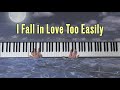 I Fall in Love Too Easily Jazz Piano💛