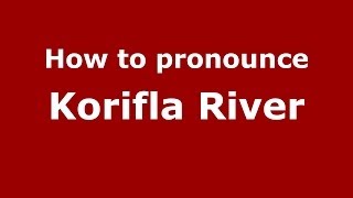 How to pronounce Korifla River