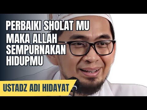 Perbaiki Sholatmu, Allah Akan Sempurnakan Hidupmu - Ustadz Adi Hidayat
