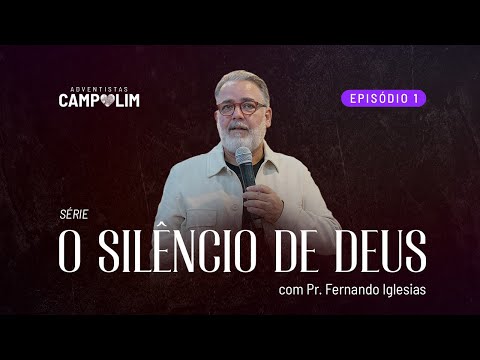 IASD Campolim | Série O Silêncio de Deus | Episódio 1 | Pr. Fernando Iglesias