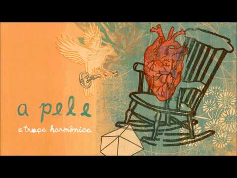 A Pele - A Troça Harmônica