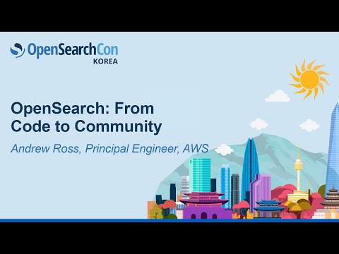 OpenSearch: From Code to Community - Andrew Ross, Principal Engineer, AWS