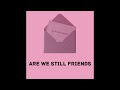 Are We Still Friends But From An Alternate Universe