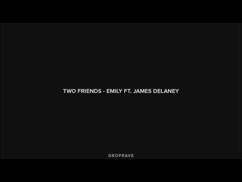 Two Friends - Emily ft. James Delaney