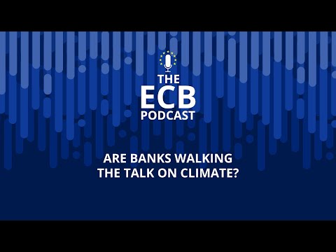 The ECB Podcast – Are banks walking the talk on climate?