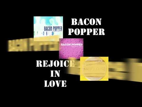 Bacon Popper - Rejoice In Love