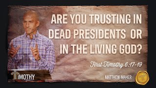 Trusting A Certain God Over Uncertain Riches (1st Timothy 6:17-19) | Matthew Maher