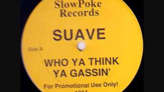 Suave - Who Ya Think Ya Gassin'