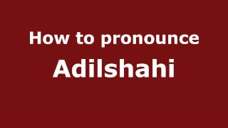 How to pronounce Adilshahi