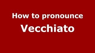 How to pronounce Vecchiato