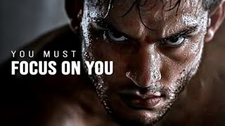 YOU MUST FOCUS ON YOU - Motivational Speech