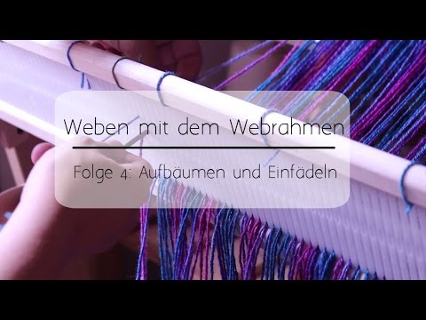 Weaving Episode 4: Rearing and Threading