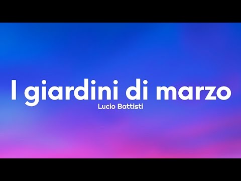 Lucio Battisti - I giardini di marzo (Testo/Lyrics)