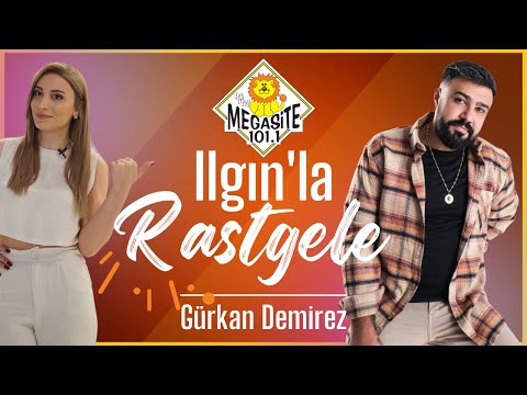 Megasite - Ilgın'la Rastgele - Gürkan Demirez (4. Bölüm)