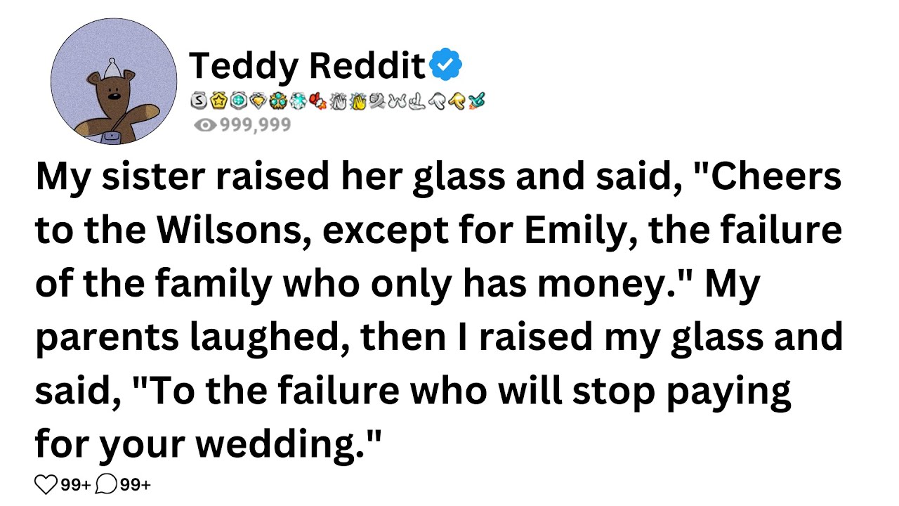 My sister raised her glass and said, "Cheers to the Wilsons, except for Emily, the failure of the...