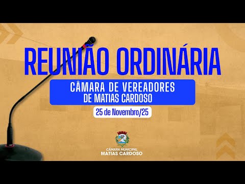 Reunião Ordinária da Câmara de Vereadores de Matias Cardoso - 25 de Novembro de 2025