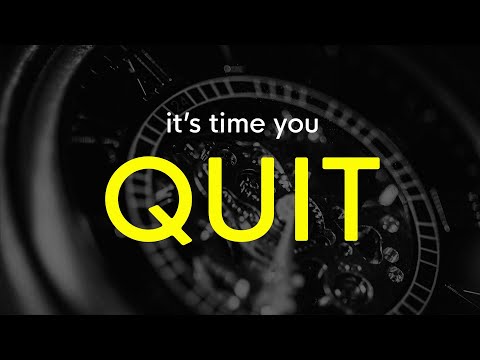 It's Time You Quit