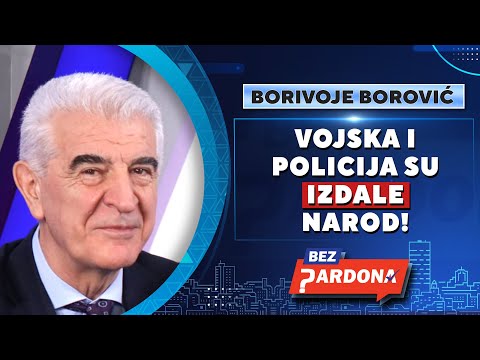BEZ PARDONA | Borivoje Borović: Vojska i policija su izdale narod!