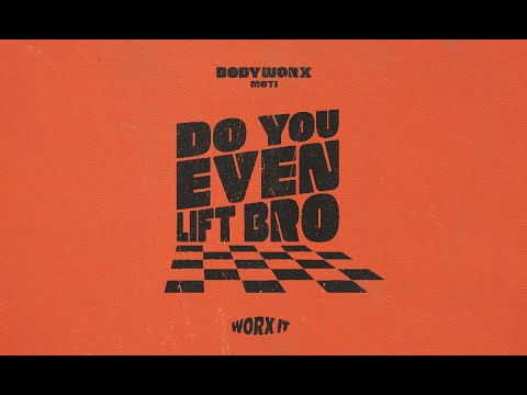 BODYWORX x MOTi - Do You Even Lift Bro