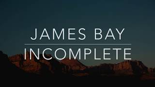 James Bay - Incomplete (Lyrics/Tradução/Legendado)