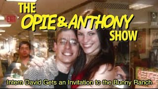 Opie & Anthony: Intern David Gets an Invitation to the Bunny Ranch (10/03, 12/02/08)