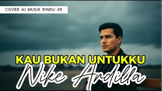Download lagu KAU BUKAN UNTUKKU – NIKE ARDILLA | VERSI COVER AI MUSIK RINDU mp3 Download lagu KAU BUKAN UNTUKKU – NIKE ARDILLA | VERSI COVER AI MUSIK RINDU mp3