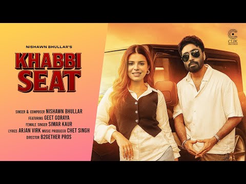 Khabbi Seat : Nishawn Bhullar | Geet Goraya | Simar Kaur |Arjan Virk |Chet Singh |Punjabi Songs 2025