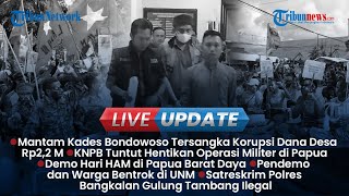 LIVE UPDATE SIANG: Eks Kades Padasan Korupsi 2,2 M, KNPB Tuntut Hentikan Operasi Militer di Papua
