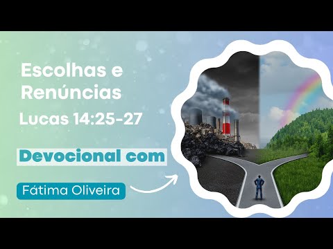 Devocional: Escolhas e renúncias - Lucas 14:25-27