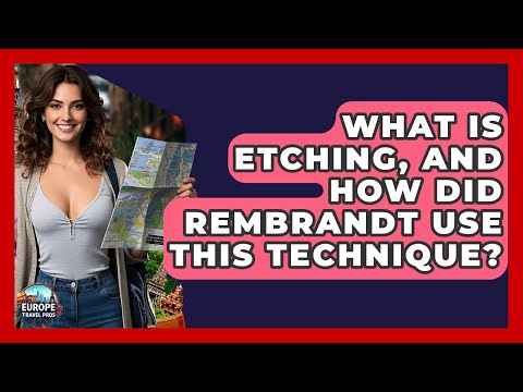 What Is Etching, And How Did Rembrandt Use This Technique? - Europe Travel Pros