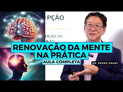 COMO RENOVAR A MENTE NA PRÁTICA - Neurociência e Psicanálise Cristã com o Dr. Pedro Onari