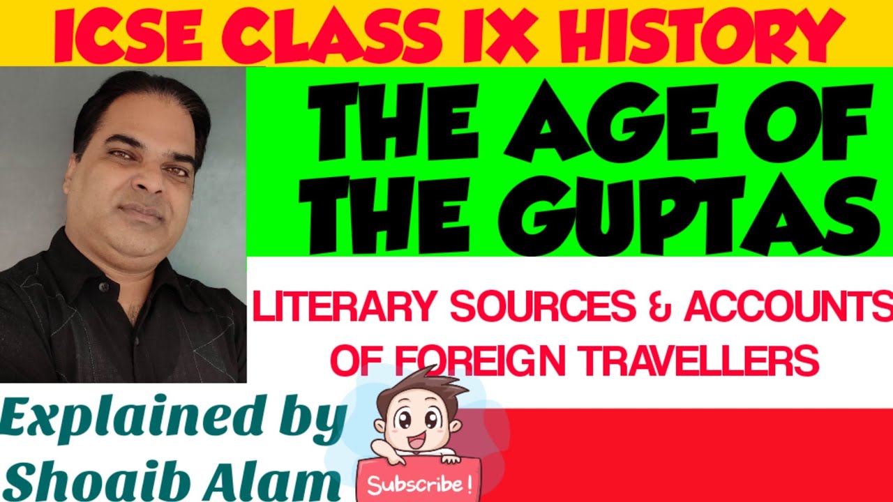 THE AGE OF THE GUPTAS| LITERARY SOURCES & ACCOUNTS OF THE FOREIGN TRAVELLERS|ICSE CLASS 9 HISTORY