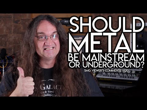 Should METAL be MAINSTREAM or UNDERGROUND?