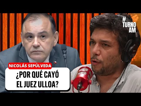 ¿Por qué CAYÓ Ulloa? Nicolás Sepúlveda REVELA la trama de corrupción en el Poder Judicial | #TURNOAM