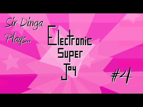 Sir Dinga Plays: Electronic Super Joy: Part 4