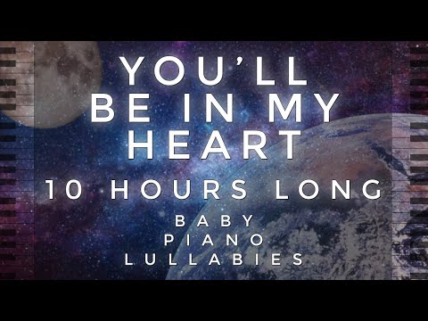 \You'll Be In My Heart\ 10 Hours Long Cover by Baby Piano Lullabies!!!
