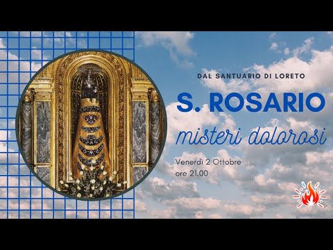 02/10/2020 ore 21:00 - (misteri dolorosi) S. Rosario da Loreto