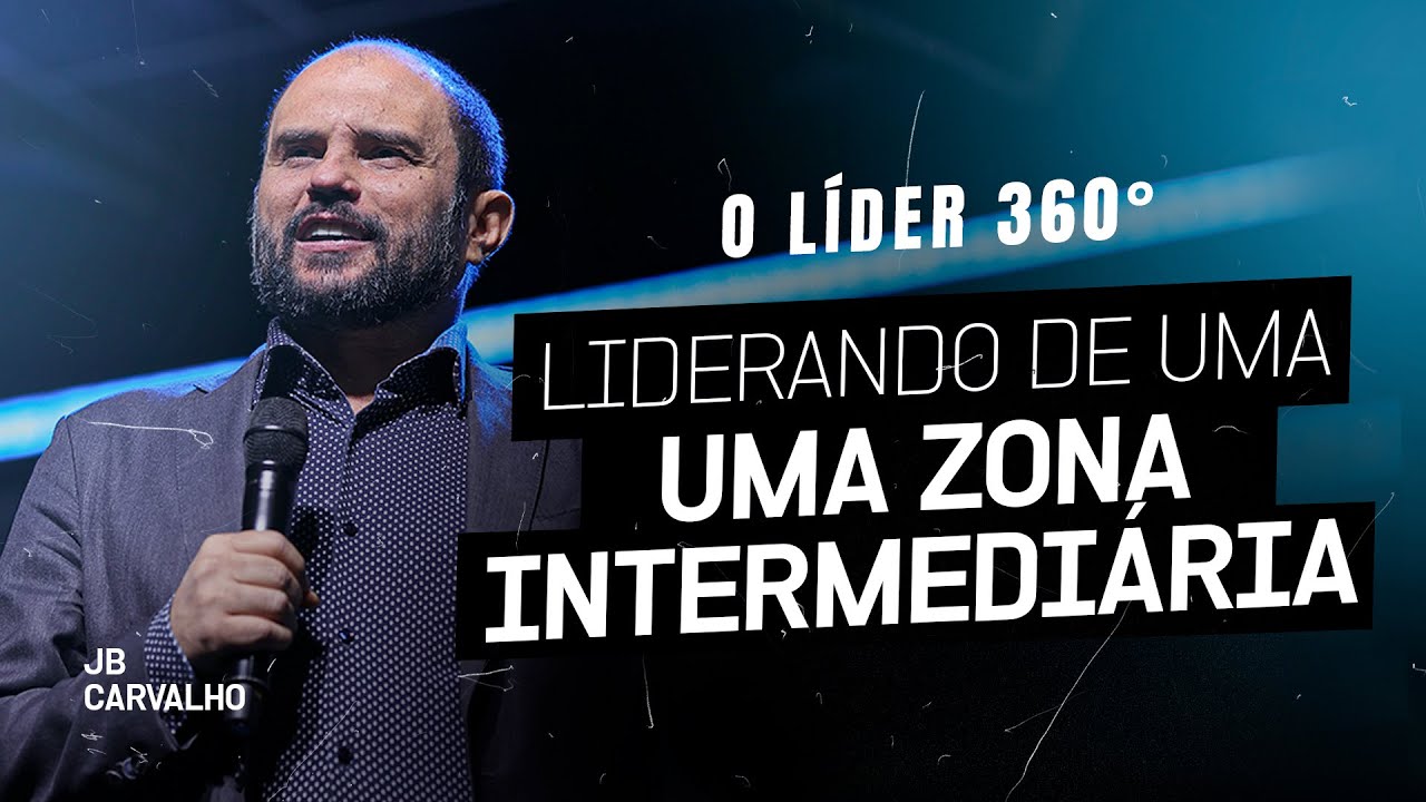 Liderança 360º -  Liderando de uma zona intermediária | JB Carvalho