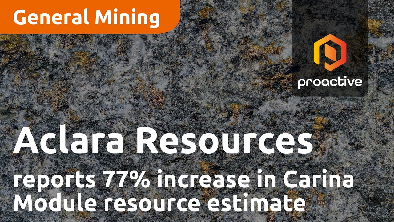 Aclara Resources reports significant 77% increase in Carina Module resource estimate