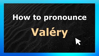 How to pronounce Valéry