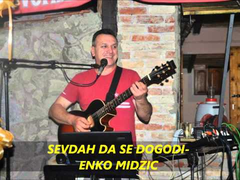 Sevdah da se dogodi - Enko Midzic