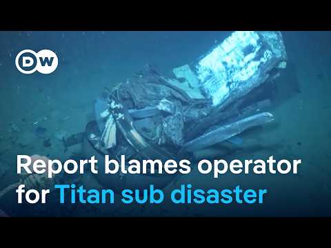 US investigation blames negligence and design flaws for Titan submersible disaster | DW News