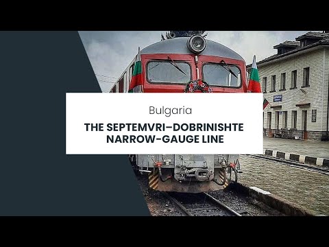 The Septemvri–Dobrinishte narrow-gauge line in Bulgaria