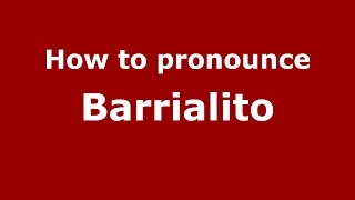 How to pronounce Barrialito