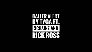 Tyga ft 2Chainz and Rick Ross - Baller Alert (LYRICS)