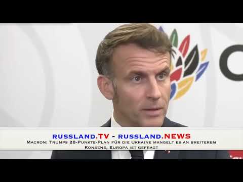 Macron: Trumps 28-Punkt-Plan für die Ukraine mangelt es an breiterem Konsens, Europa ist gefragt